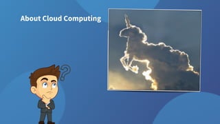 About Cloud Computing
 