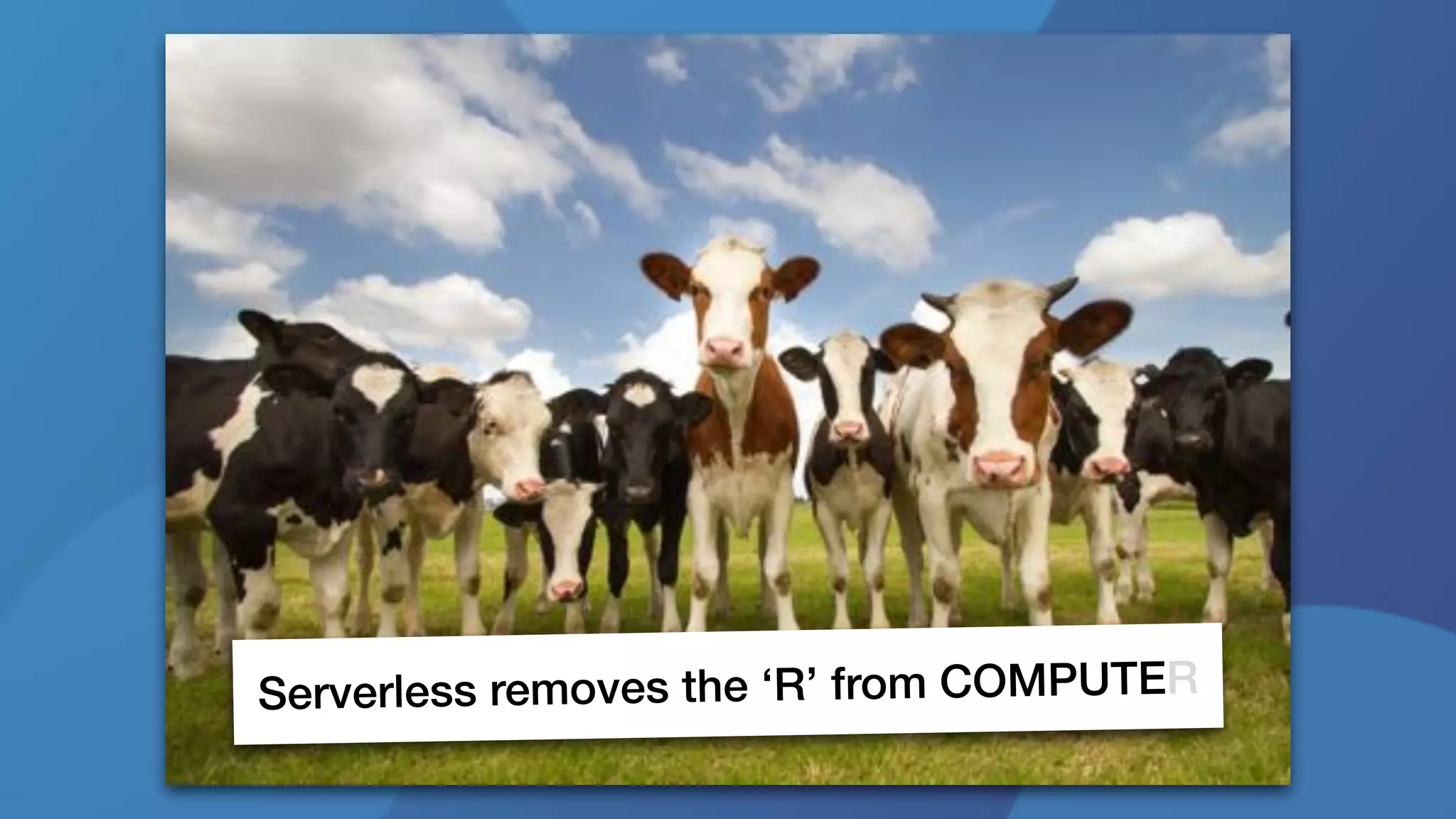 Serverless removes the ‘R’ from COMPUTER
 