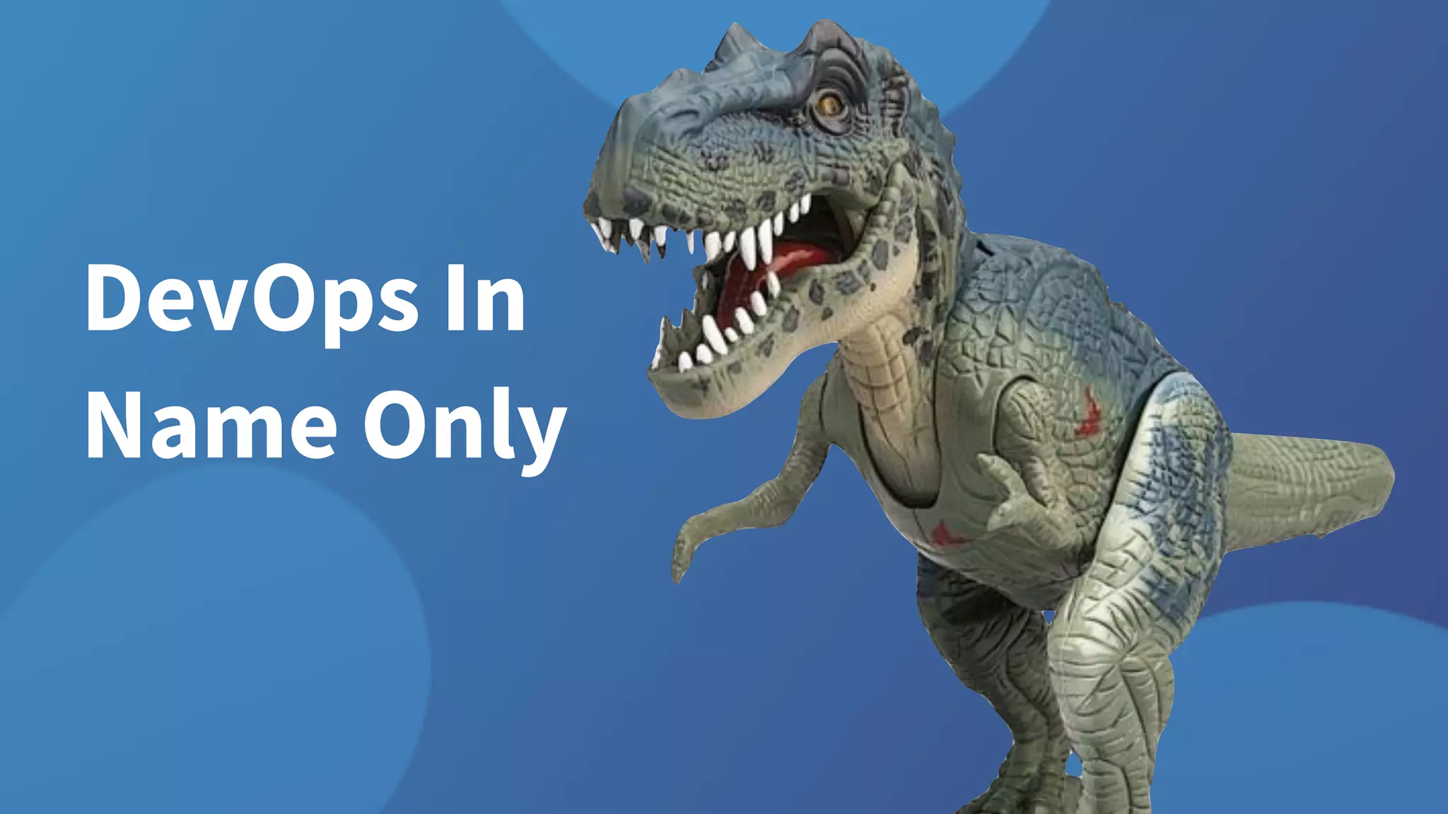 DevOps In
Name Only
 