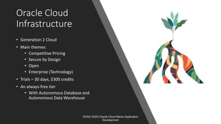 Oracle Cloud
Infrastructure
• Generation 2 Cloud
• Main themes:
• Competitive Pricing
• Secure by Design
• Open
• Enterpri...