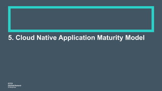 5. Cloud Native Application Maturity Model
 