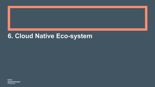 6. Cloud Native Eco-system
 