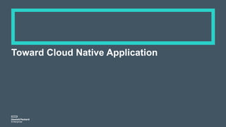 Toward Cloud Native Application
 