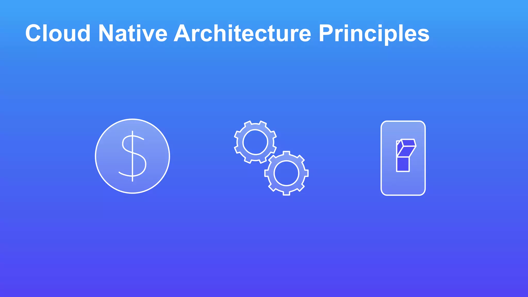 Cloud Native Architecture Principles
 