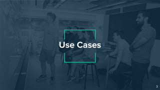 Use Cases
3
 