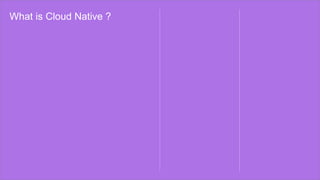 What is Cloud Native ?
 