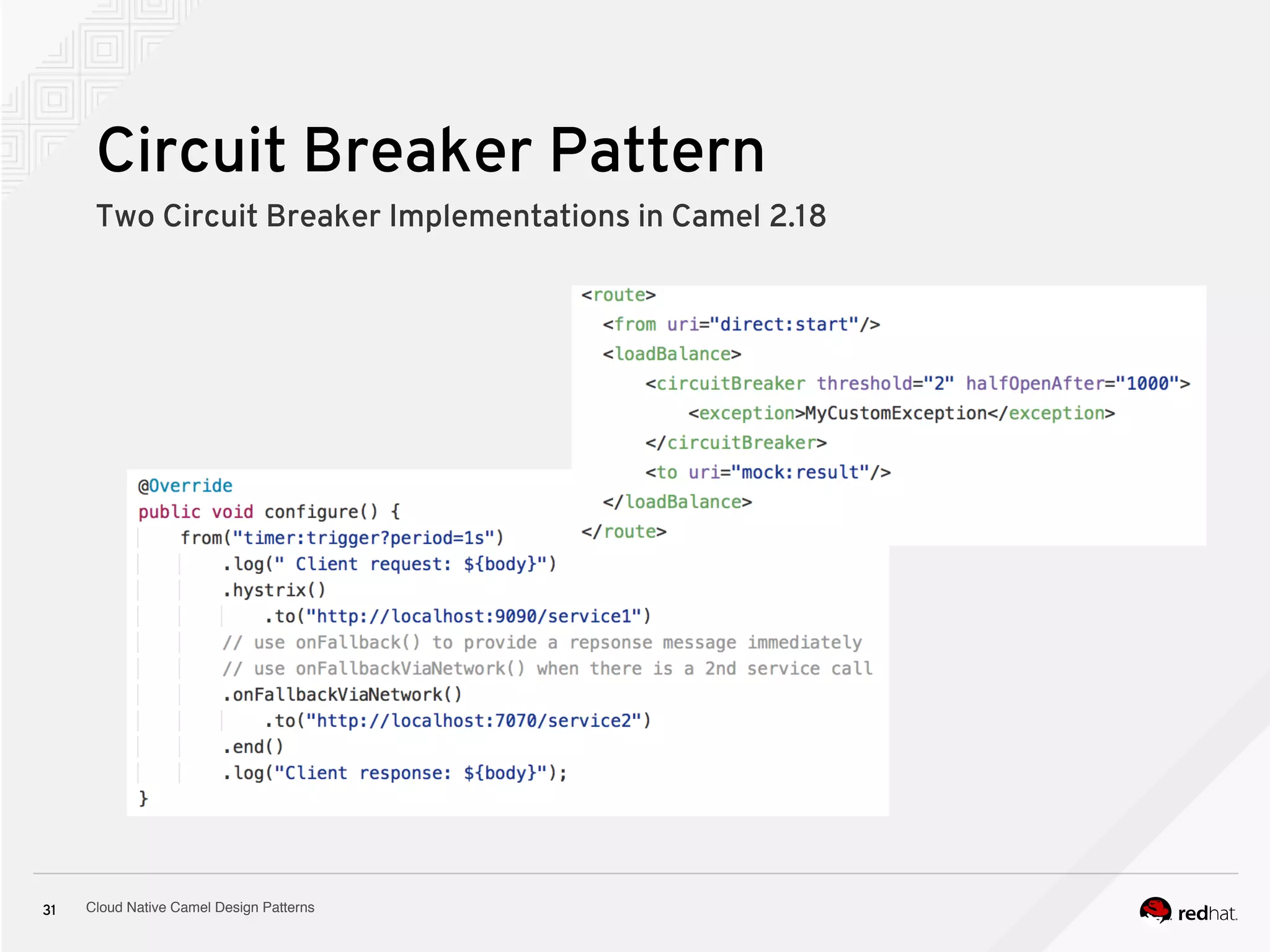 Cloud Native Camel Design Patterns31
Circuit Breaker Pattern
Two Circuit Breaker Implementations in Camel 2.18 
 