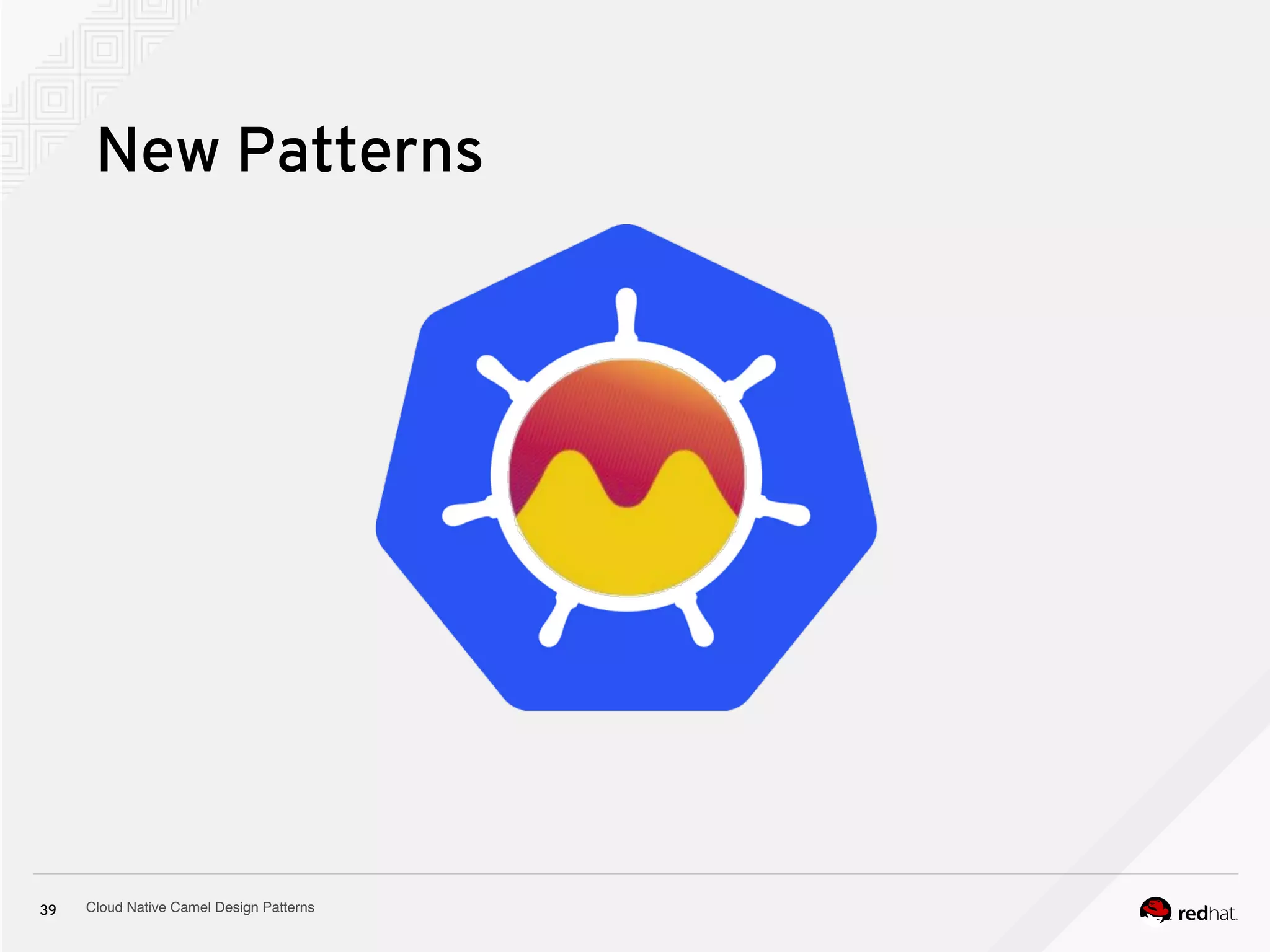 Cloud Native Camel Design Patterns39
New Patterns
 