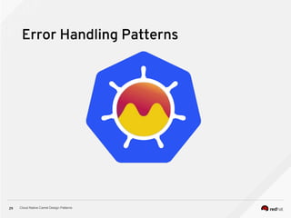Cloud Native Camel Design Patterns29
Error Handling Patterns
 