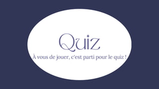 Quiz
À vous de jouer, c'est parti pour le quiz !
 