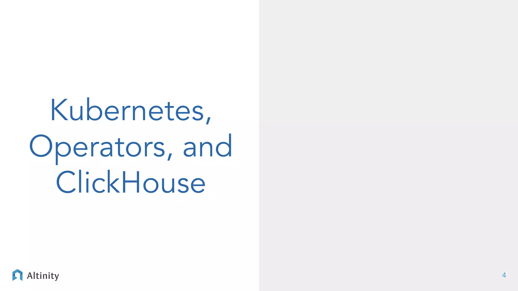 Kubernetes,
Operators, and
ClickHouse
4
 