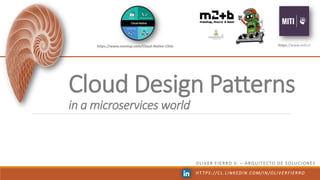 Cloud Design Patterns
in a microservices world
https://www.miti.cl
OLIVER FIERRO V. – ARQUITECTO DE SOLUCIONES
HT TPS://CL.LINKEDIN.COM/IN/OLIVERFIERRO
https://www.meetup.com/Cloud-Native-Chile
 