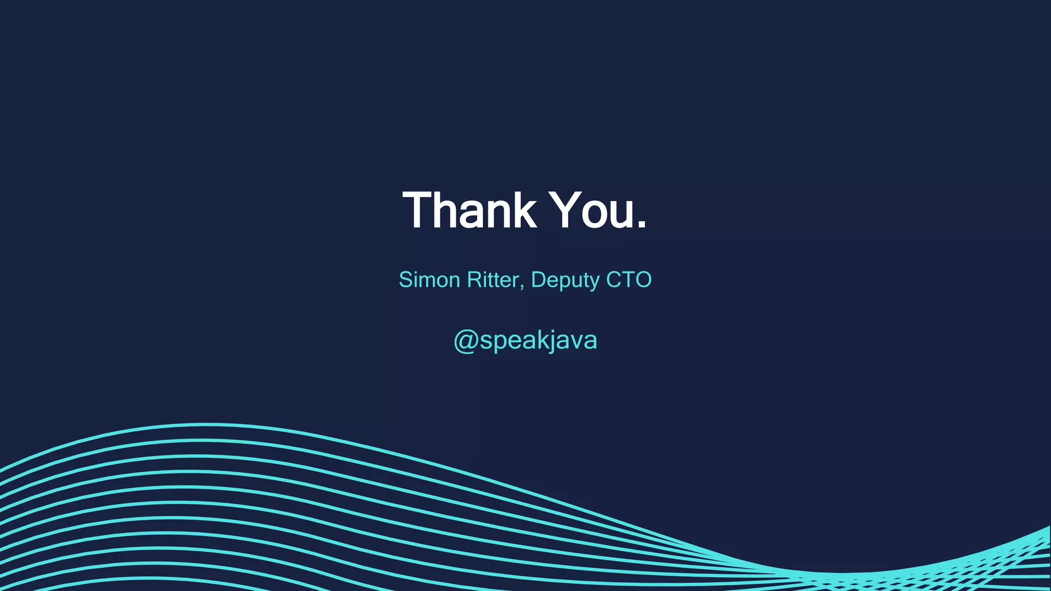Thank You.
Simon Ritter, Deputy CTO
@speakjava
 