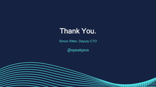 Thank You.
Simon Ritter, Deputy CTO
@speakjava
 
