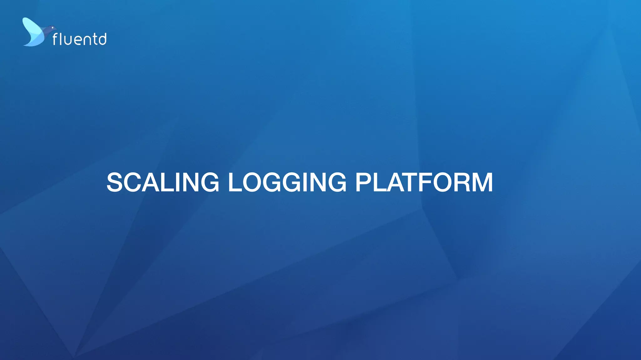 SCALING LOGGING PLATFORM
 