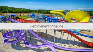 Deployment Pipeline
 
