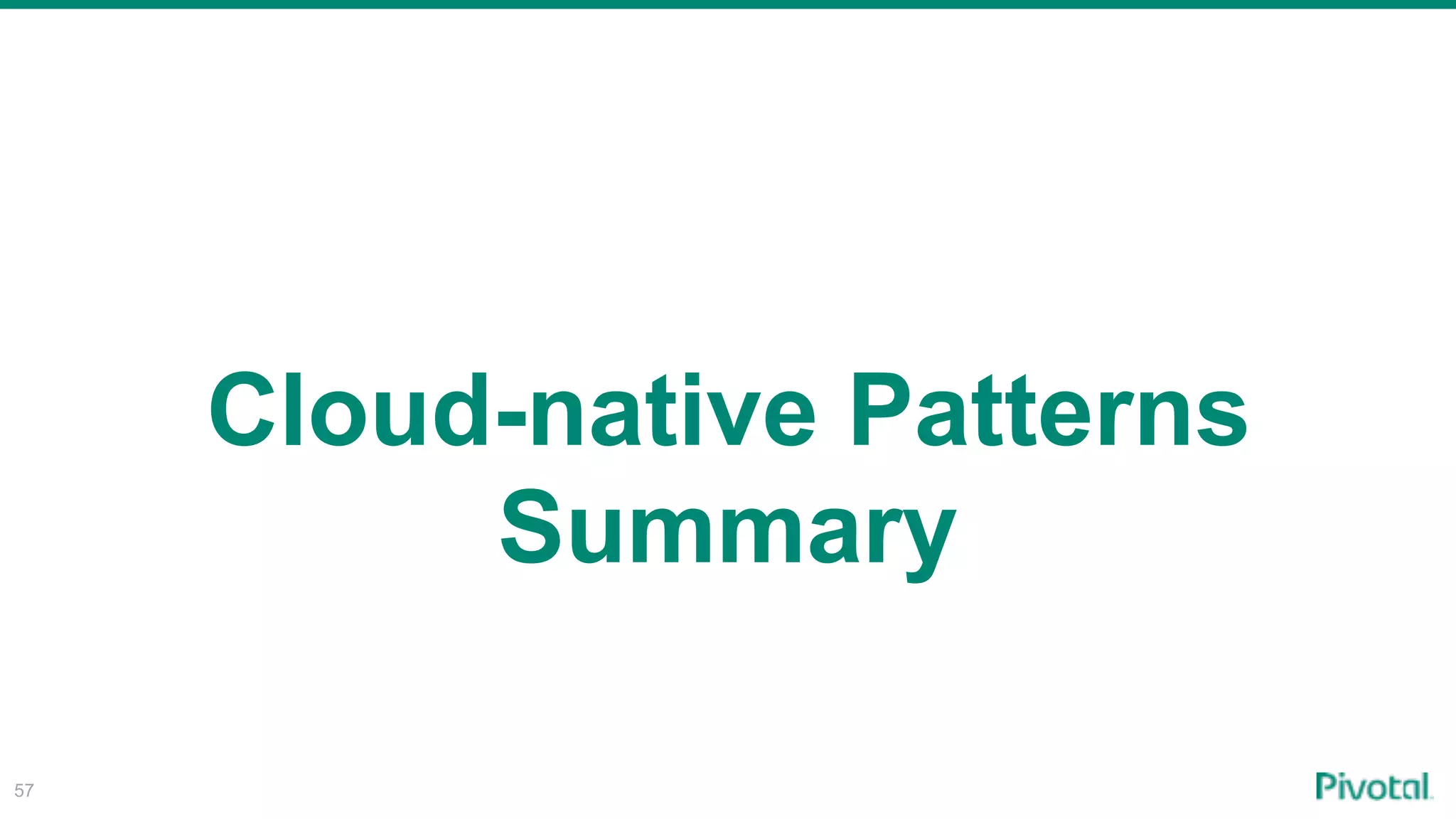 57
Cloud-native Patterns
Summary
 
