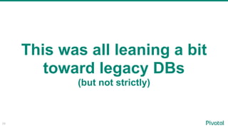 29
This was all leaning a bit
toward legacy DBs
(but not strictly)
 