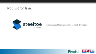 Not	just	for	Java…
resilient, scalable microservices to .NET developers
 