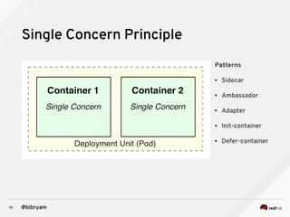 25 @bibryam
Single Concern Principle
Patterns
● Sidecar
● Ambassador
● Adapter
● Init-container
● Defer-container
 