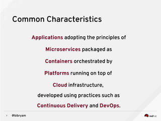 7 @bibryam
Common Characteristics
Applications adopting the principles of
Microservices packaged as
Containers orchestrate...