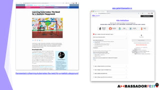 app.getambassador.io
thenewstack.io/learning-kubernetes-the-need-for-a-realistic-playground
 