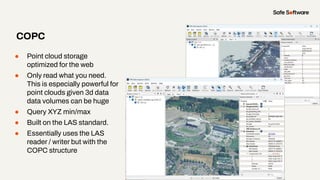 ● Point cloud storage
optimized for the web
● Only read what you need.
This is especially powerful for
point clouds given ...