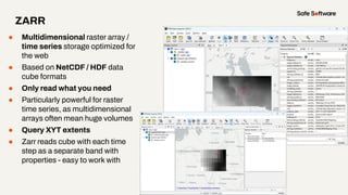 ● Multidimensional raster array /
time series storage optimized for
the web
● Based on NetCDF / HDF data
cube formats
● On...