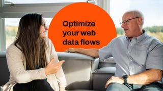 Optimize
your web
data ﬂows
 