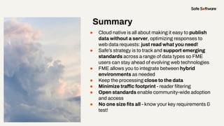 Summary
● Cloud native is all about making it easy to publish
data without a server, optimizing responses to
web data requ...