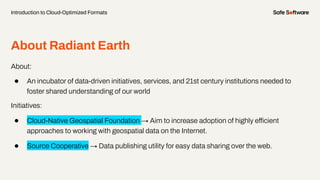 About Radiant Earth
About:
● An incubator of data-driven initiatives, services, and 21st century institutions needed to
fo...