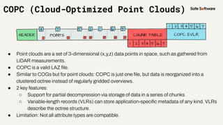 COPC (Cloud-Optimized Point Clouds)
● Point clouds are a set of 3-dimensional (x,y,z) data points in space, such as gather...