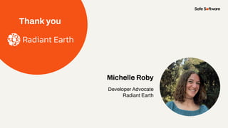 Thank you
Michelle Roby
Developer Advocate
Radiant Earth
 