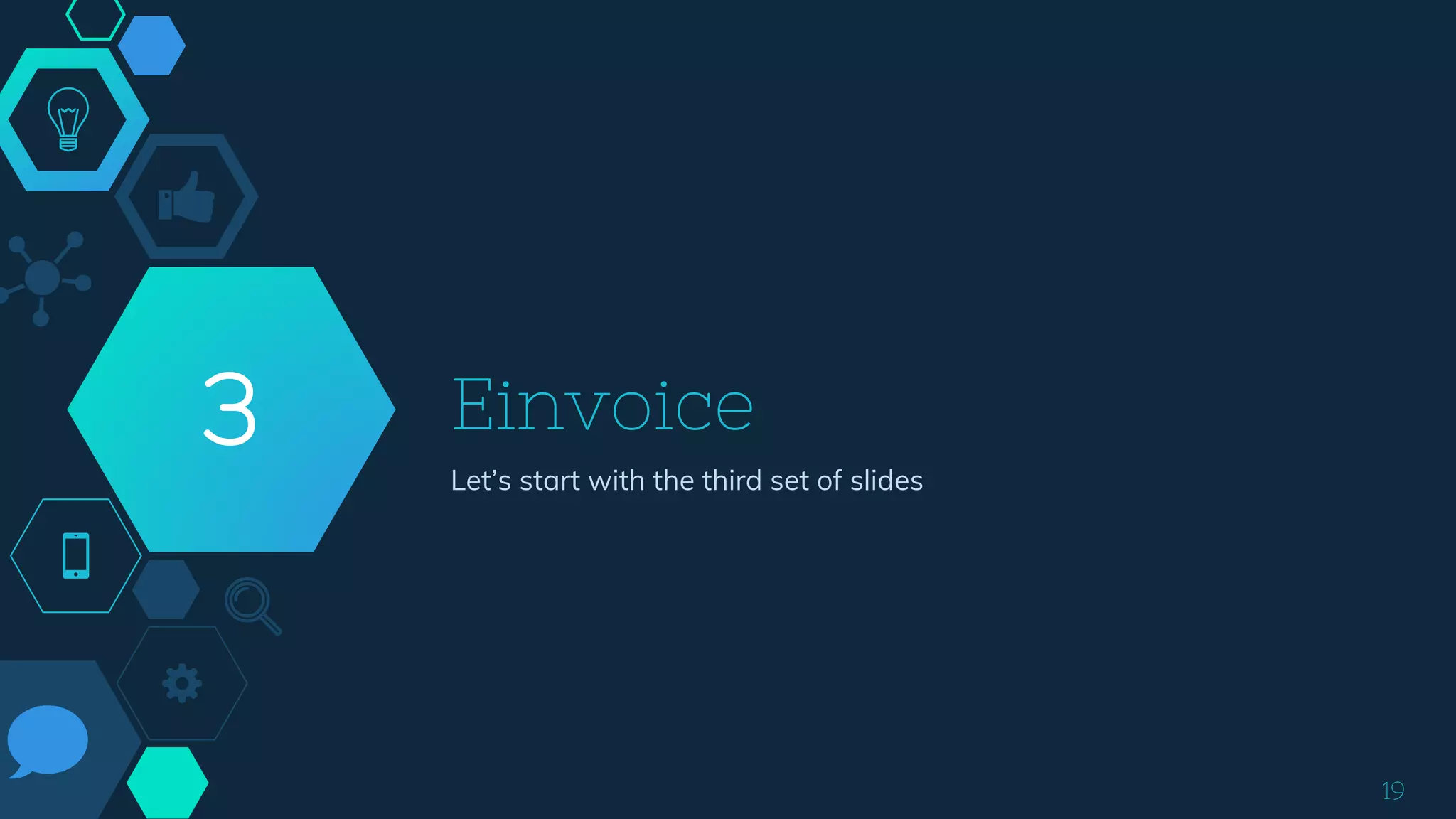Einvoice
Let’s start with the third set of slides
3
19
 