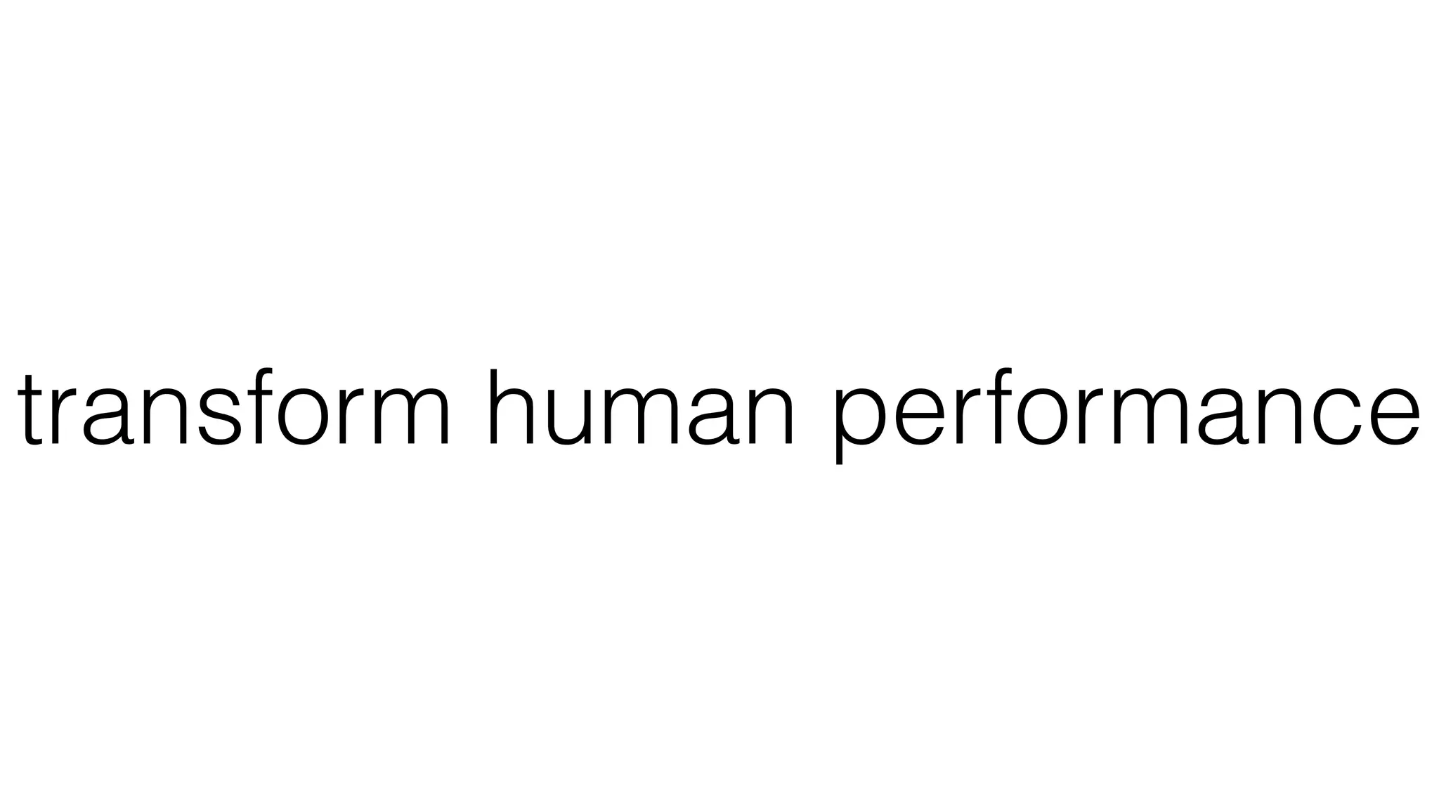 transform human performance
 