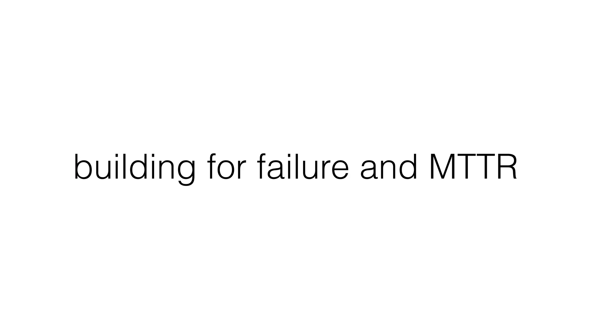 building for failure and MTTR
 