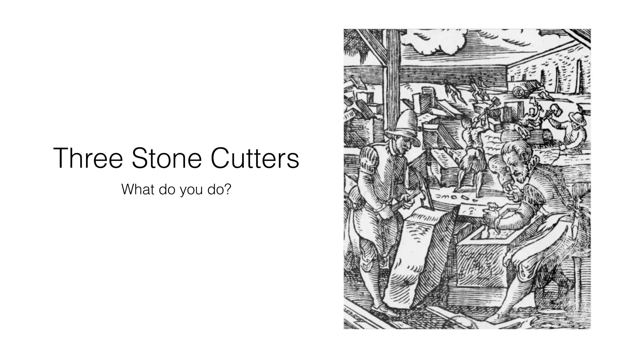 Three Stone Cutters
What do you do?
 