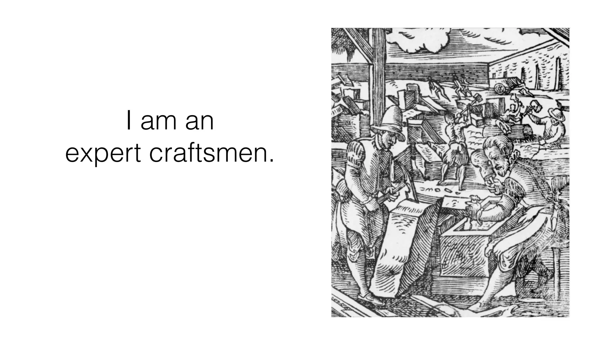 I am an
expert craftsmen.
 