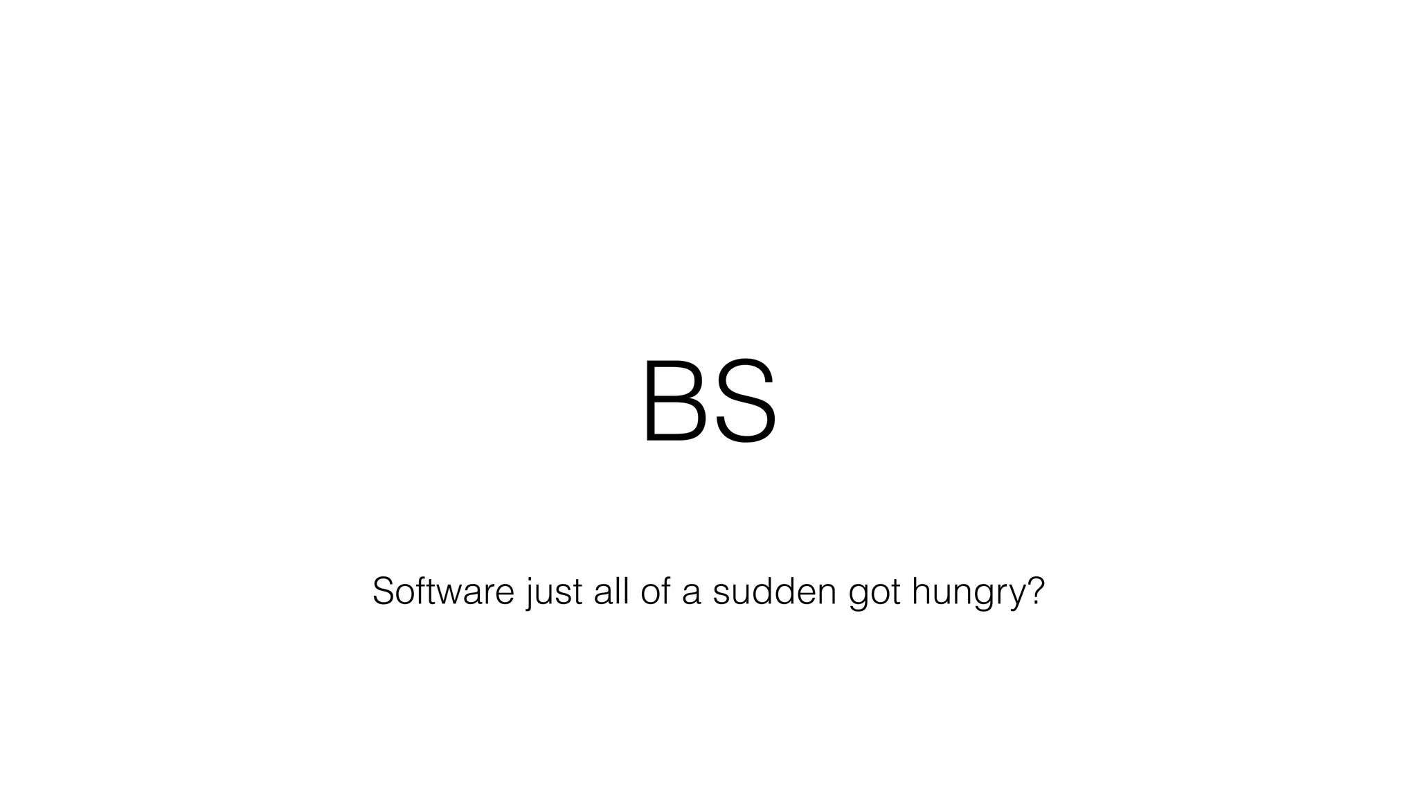 BS
Software just all of a sudden got hungry?
 