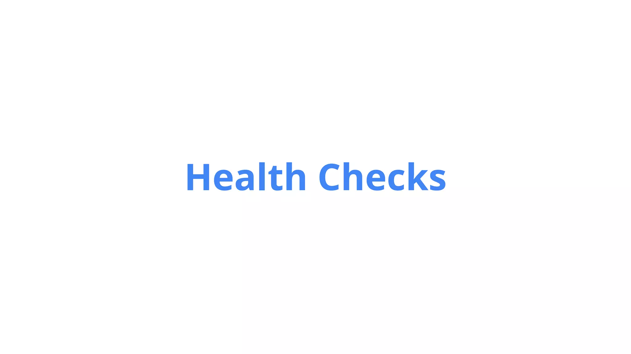 Health Checks
 