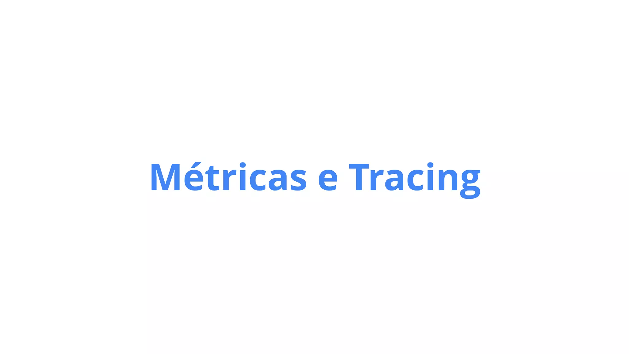 Métricas e Tracing
 