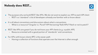 Nobody does REST…
QAware | 15
■ The purpose why we build REST-like APIs: We do not want to explain our API to each API cli...