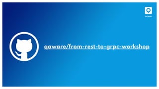 qaware/from-rest-to-grpc-workshop
 