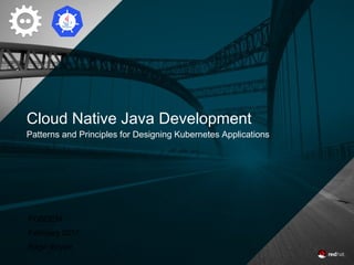 Cloud Native Java Development
Patterns and Principles for Designing Kubernetes Applications
FOSDEM
February 2017
Bilgin Ibryam
 