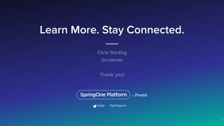 Learn More. Stay Connected.
Chris Sterling
@csterwa
Thank you!
38
#springone@s1p
 
