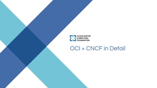 OCI + CNCF in Detail
 
