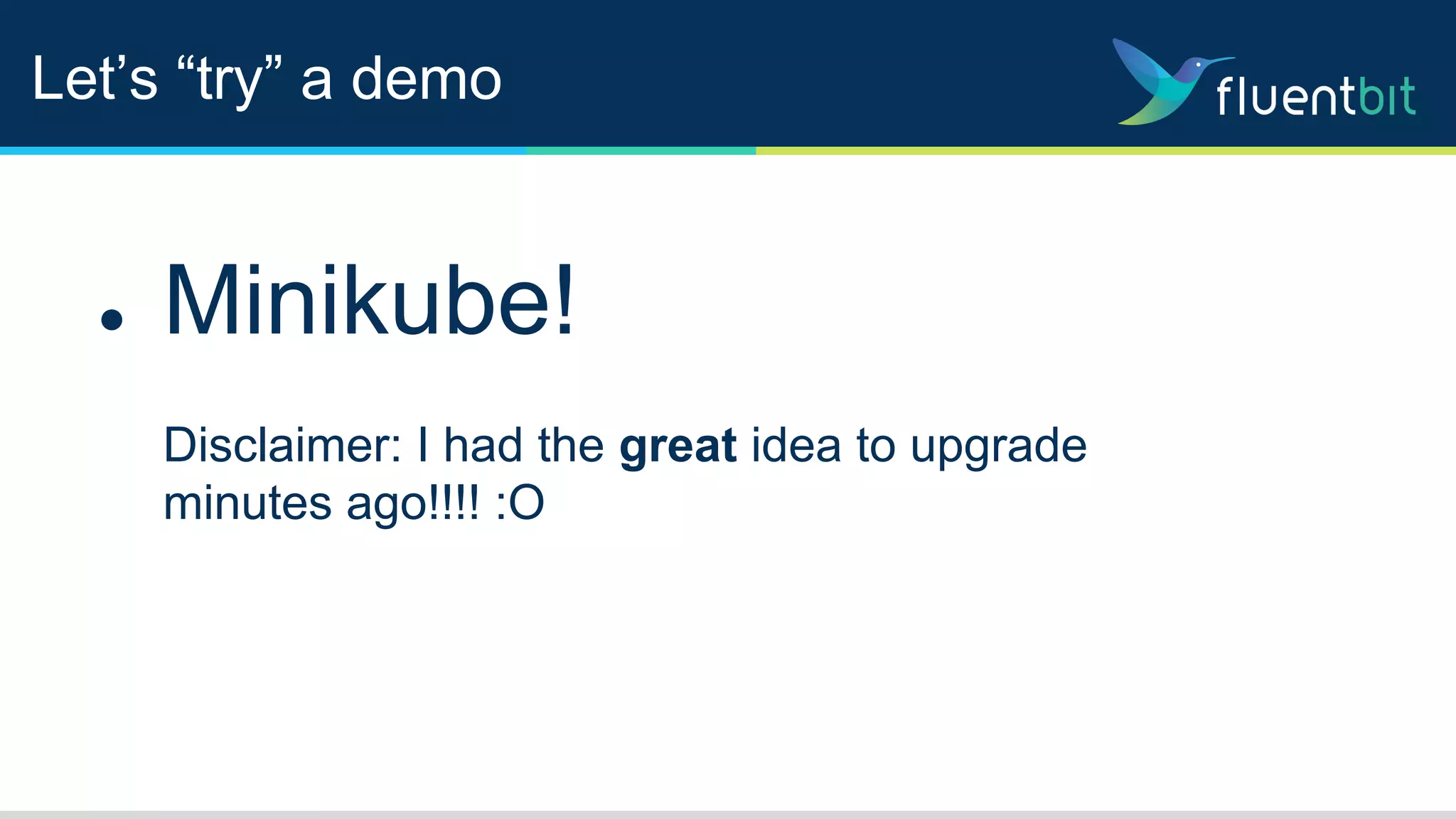 Let’s “try” a demo
● Minikube!
Disclaimer: I had the great idea to upgrade
minutes ago!!!! :O
 