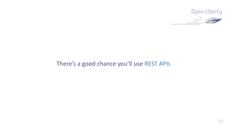 10
There’s a good chance you’ll use REST APIs
 