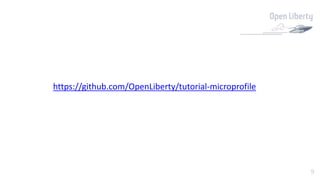 9
https://github.com/OpenLiberty/tutorial-microprofile
 
