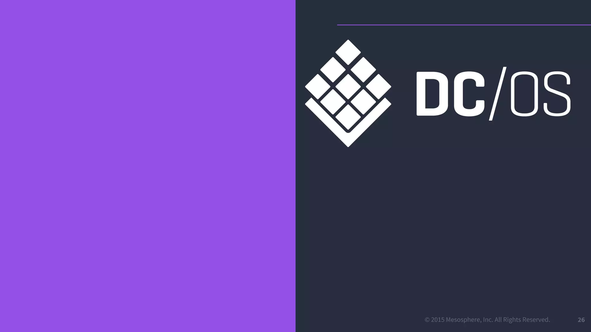 © 2015 Mesosphere, Inc. All Rights Reserved. 26
 